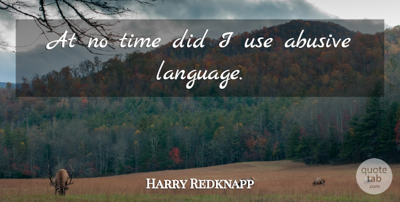 Harry Redknapp Quote About Language, Time: At No Time Did I...