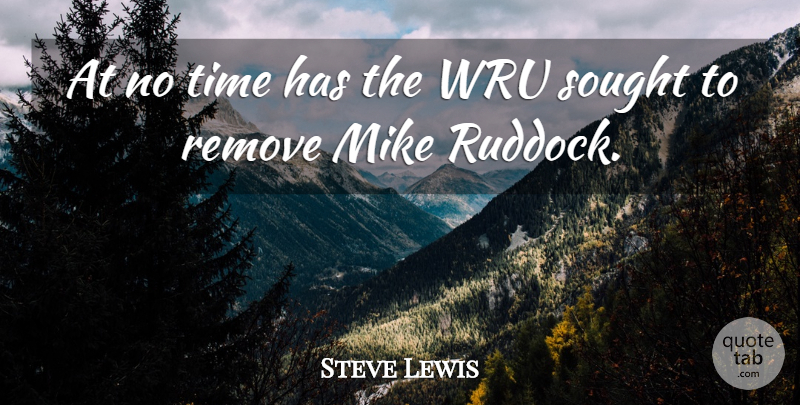 Steve Lewis Quote About Mike, Remove, Sought, Time: At No Time Has The...