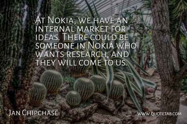 Jan Chipchase Quote About Internal, Wants: At Nokia We Have An...