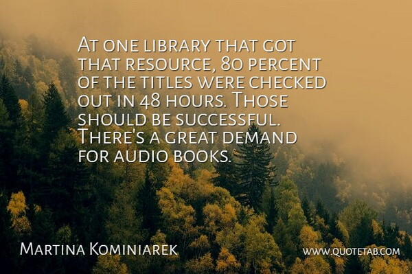 Martina Kominiarek Quote About Audio, Checked, Demand, Great, Library: At One Library That Got...
