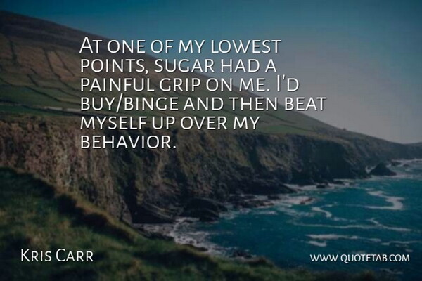 Kris Carr Quote About Beat, Grip, Lowest: At One Of My Lowest...