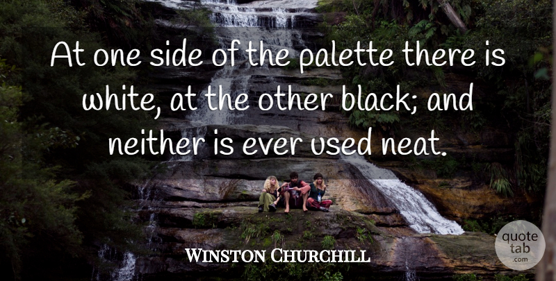 Winston Churchill Quote About White, Black, Sides: At One Side Of The...