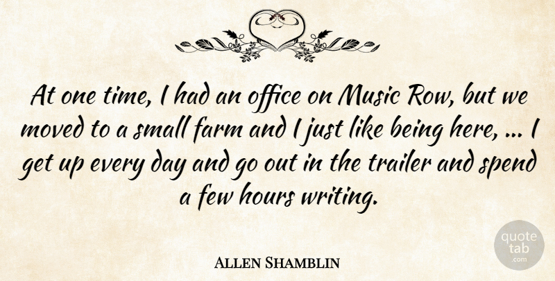 Allen Shamblin Quote About Farm, Few, Hours, Moved, Music: At One Time I Had...