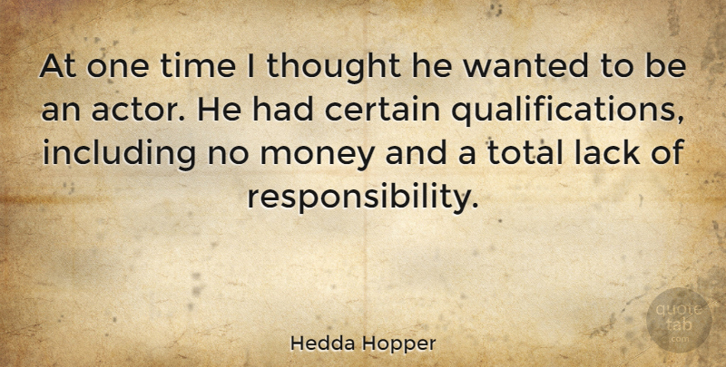 Hedda Hopper Quote About Certain, Including, Lack, Money, Time: At One Time I Thought...