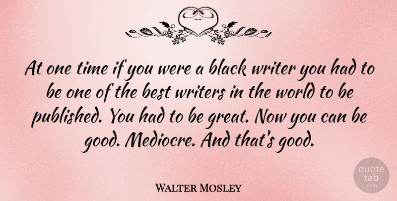 Walter Mosley Quote About Black, World, Mediocre: At One Time If You...