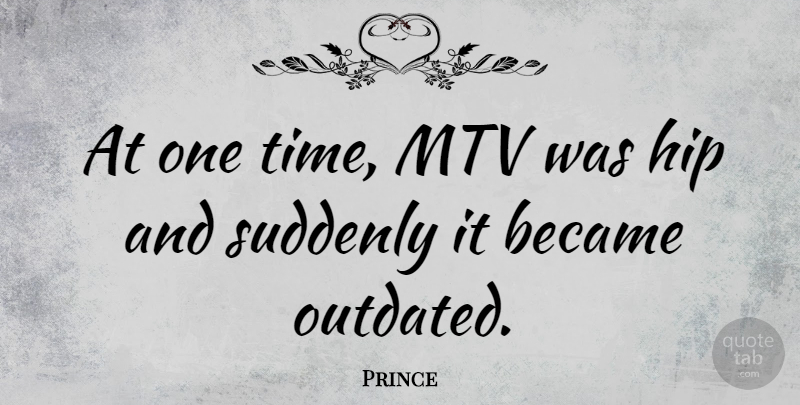 Prince Quote About Mtv, Hips, Outdated: At One Time Mtv Was...