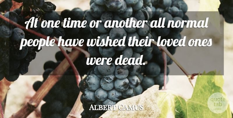 Albert Camus Quote About People, Normal, Loved Ones: At One Time Or Another...