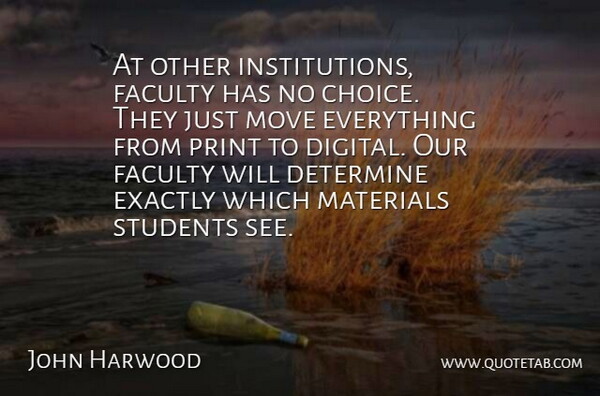 John Harwood Quote About Determine, Exactly, Faculty, Materials, Move: At Other Institutions Faculty Has...