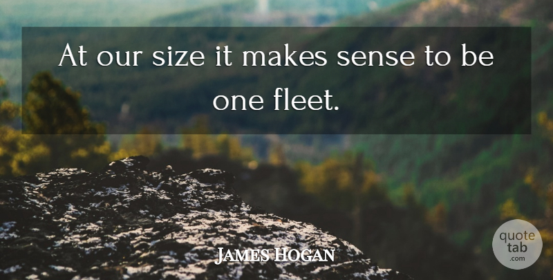James Hogan Quote About Size: At Our Size It Makes...