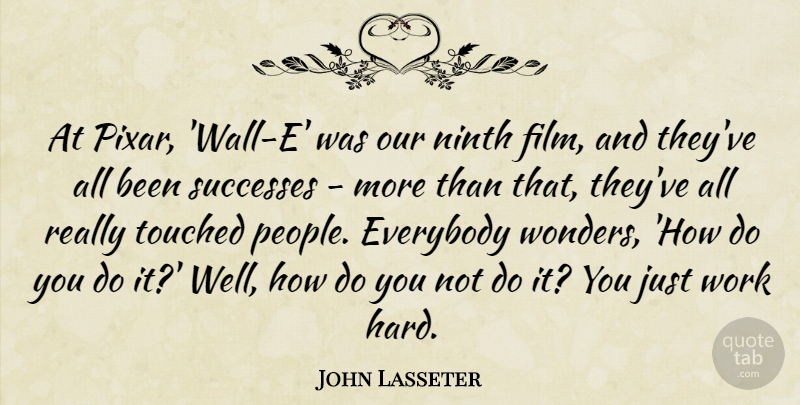 John Lasseter Quote About Everybody, Ninth, Successes, Work: At Pixar Wall E Was...