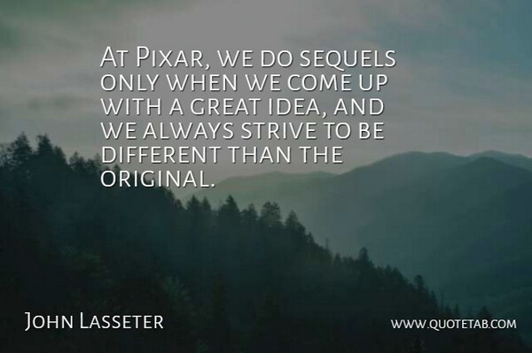 John Lasseter Quote About Great, Sequels: At Pixar We Do Sequels...