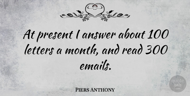 Piers Anthony Quote About Letters, Months, Email: At Present I Answer About...