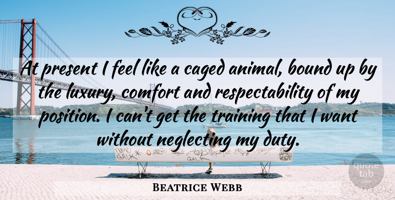 Beatrice Webb Quote About Animal, Luxury, Training: At Present I Feel Like...