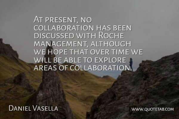 Daniel Vasella Quote About Although, Areas, Discussed, Explore, Hope: At Present No Collaboration Has...