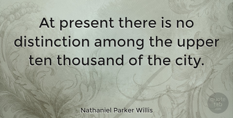 Nathaniel Parker Willis Quote About American Author, Among, Present, Ten: At Present There Is No...
