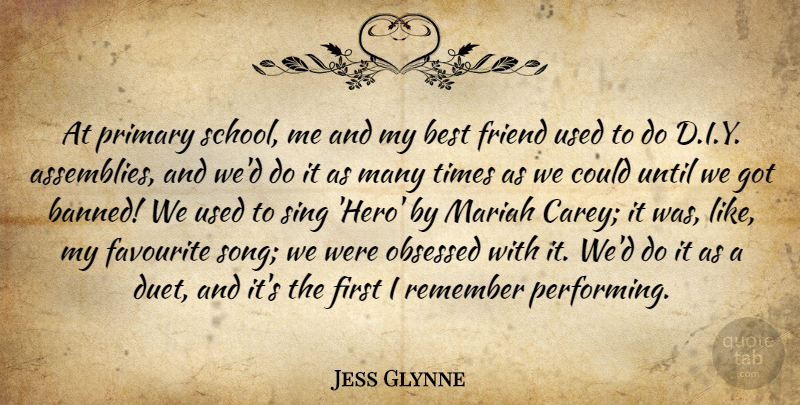Jess Glynne Quote About Best, Favourite, Obsessed, Primary, Remember: At Primary School Me And...
