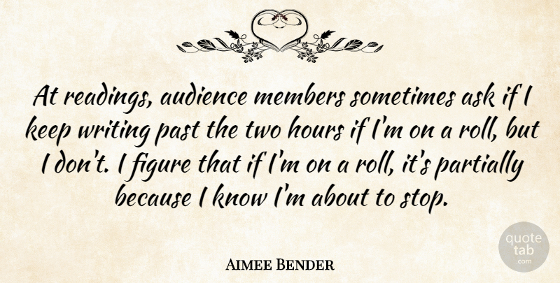 Aimee Bender Quote About Ask, Figure, Hours, Members: At Readings Audience Members Sometimes...