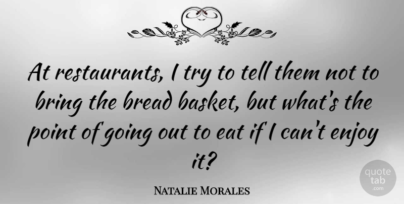 Natalie Morales Quote About Bread, Point: At Restaurants I Try To...
