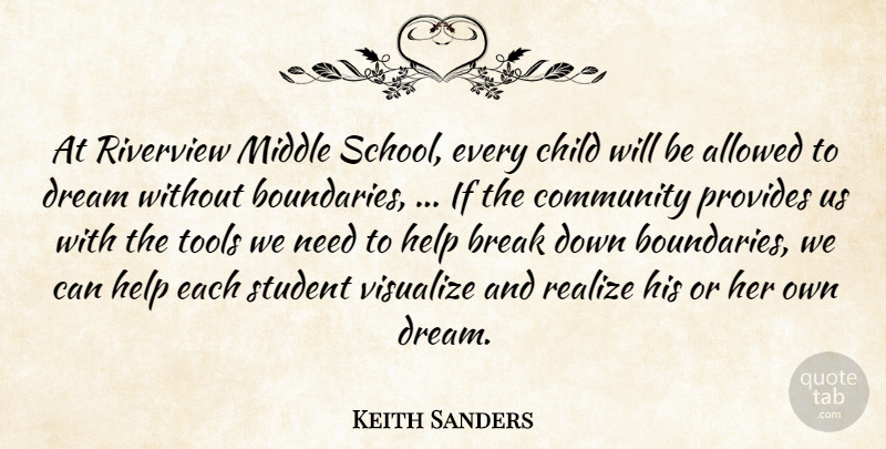 Keith Sanders Quote About Allowed, Break, Child, Community, Dream: At Riverview Middle School Every...