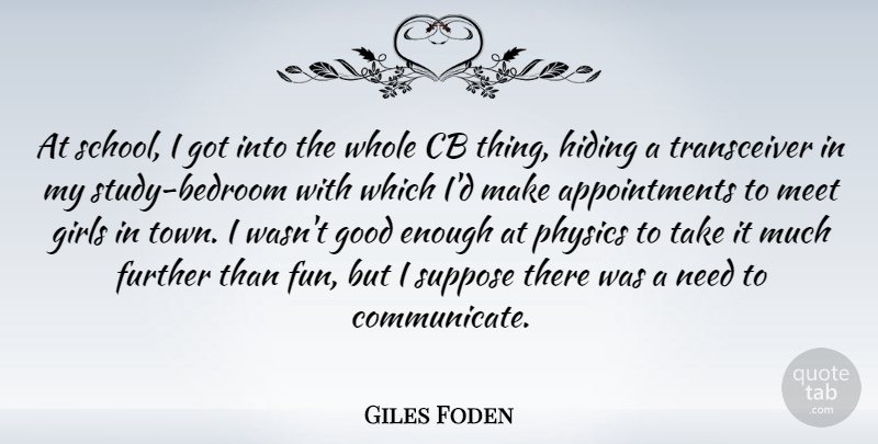 Giles Foden Quote About Further, Girls, Good, Hiding, Meet: At School I Got Into...