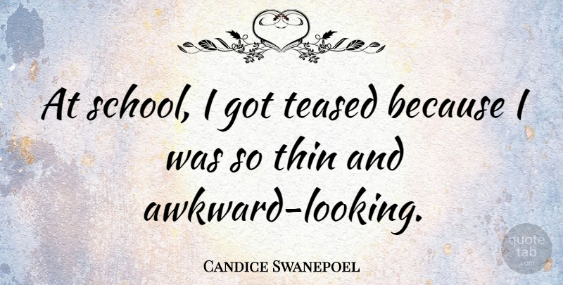 Candice Swanepoel Quote About undefined: At School I Got Teased...