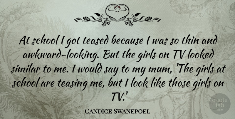 Candice Swanepoel Quote About Girl, School, Awkward: At School I Got Teased...