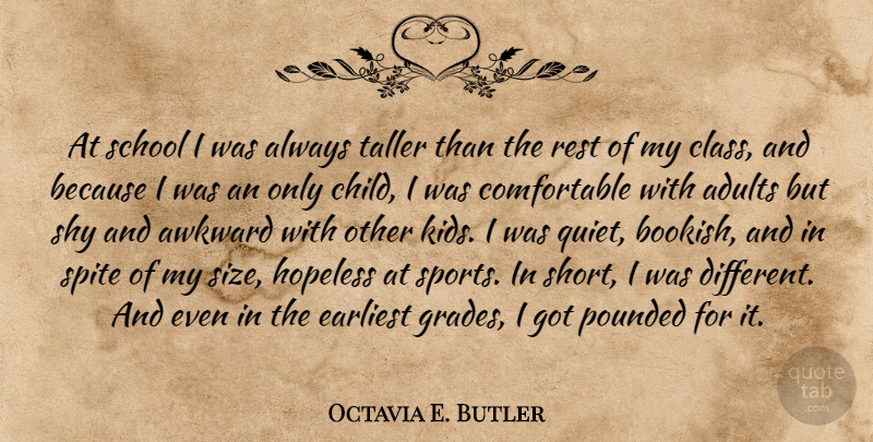 Octavia E. Butler Quote About Awkward, Earliest, Hopeless, Rest, School: At School I Was Always...