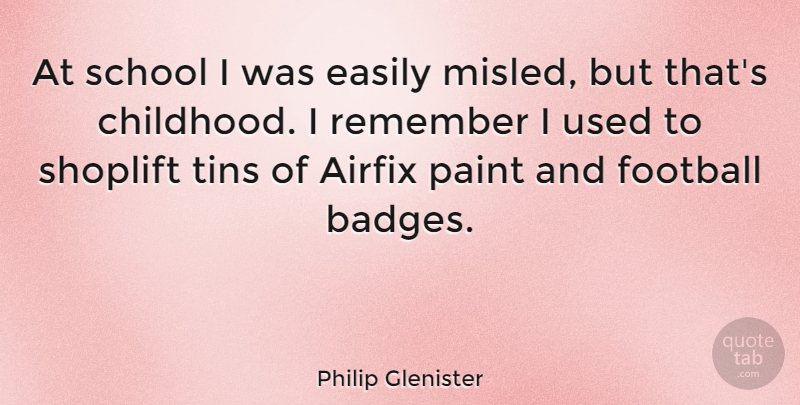 Philip Glenister Quote About Easily, Remember, School: At School I Was Easily...