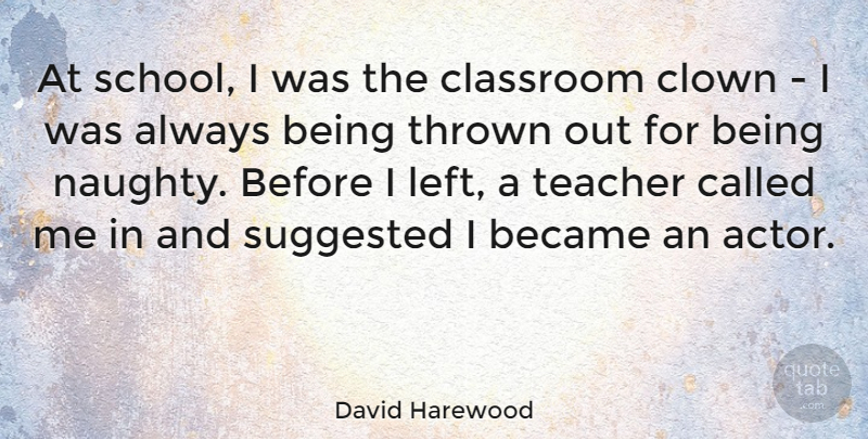 David Harewood Quote About Teacher, School, Naughty: At School I Was The...