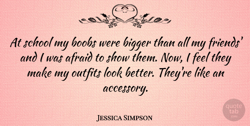 Jessica Simpson Quote About School, Accessories, Looks: At School My Boobs Were...