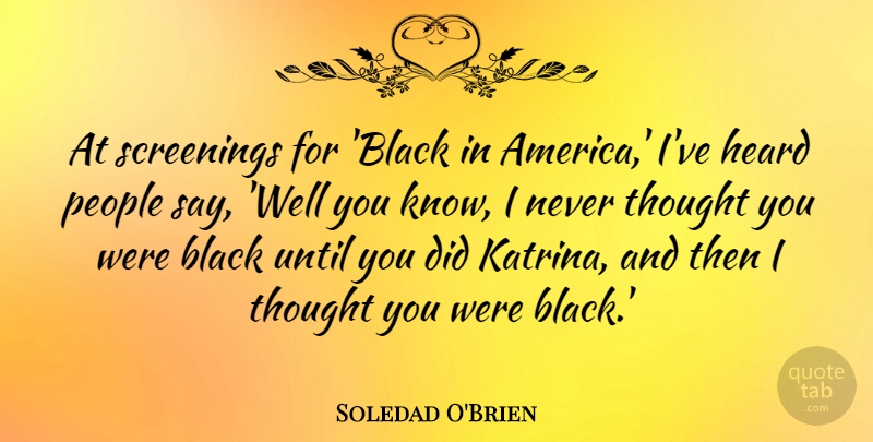 Soledad O'Brien Quote About People, Until: At Screenings For Black In...