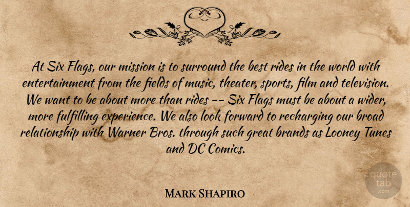 Mark Shapiro Quote About Best, Brands, Broad, Dc, Entertainment: At Six Flags Our Mission...