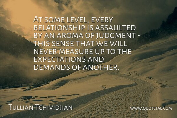 Tullian Tchividjian Quote About Assaulted, Demands, Relationship: At Some Level Every Relationship...