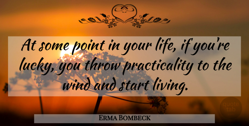 Erma Bombeck Quote About Inspirational, Point, Start, Throw, Wind: At Some Point In Your...