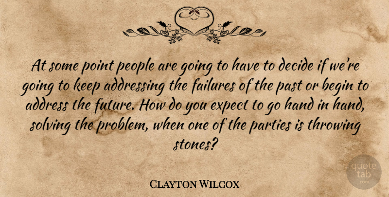 Clayton Wilcox Quote About Addressing, Begin, Decide, Expect, Failures: At Some Point People Are...