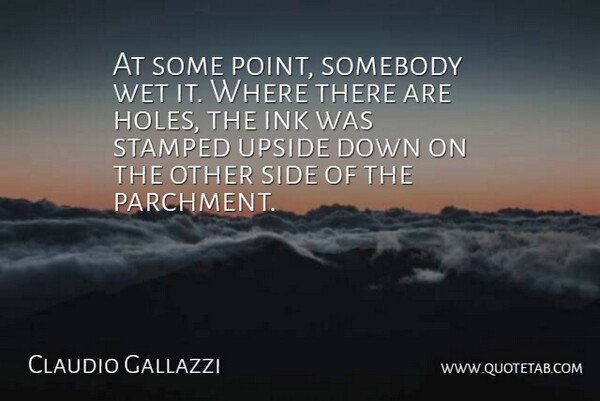 Claudio Gallazzi Quote About Ink, Somebody, Upside, Wet: At Some Point Somebody Wet...