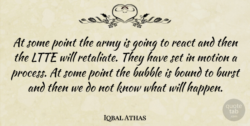Iqbal Athas Quote About Army, Army And Navy, Bound, Bubble, Burst: At Some Point The Army...