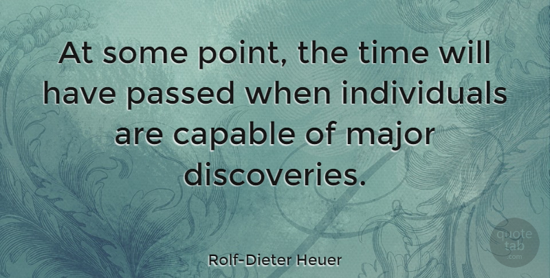 Rolf-Dieter Heuer Quote About Major, Passed, Time: At Some Point The Time...
