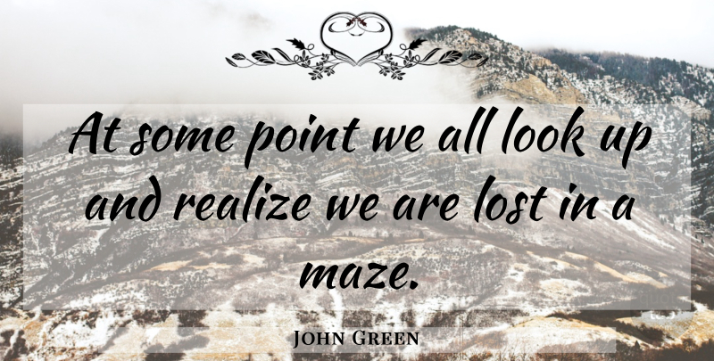 John Green Quote About Alaska, Labyrinth, Looks: At Some Point We All...