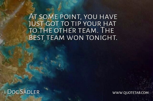 Doc Sadler Quote About Best, Hat, Team, Tip, Won: At Some Point You Have...
