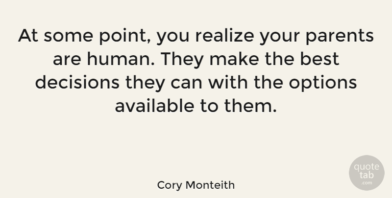 Cory Monteith Quote About Parent, Decision, Realizing: At Some Point You Realize...