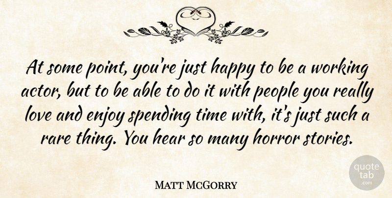 Matt McGorry Quote About Enjoy, Hear, Horror, Love, People: At Some Point Youre Just...