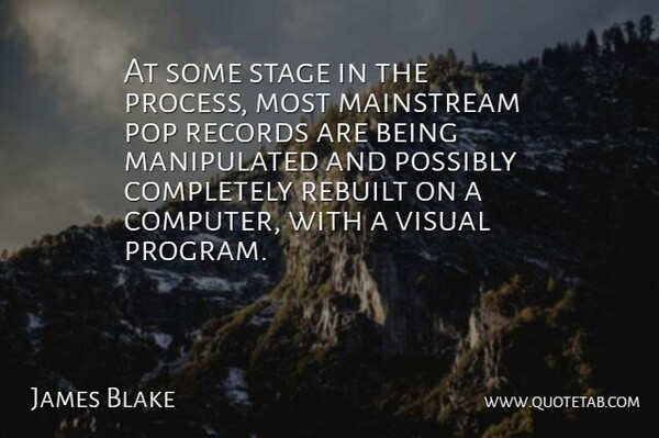 James Blake Quote About Mainstream, Pop, Possibly, Records: At Some Stage In The...
