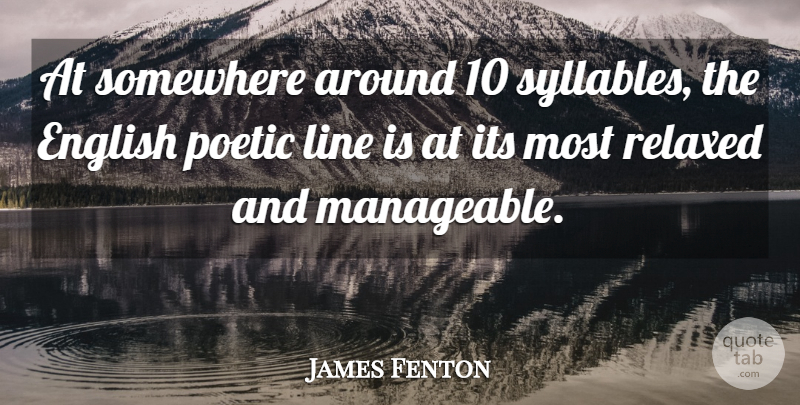 James Fenton Quote About Lines, Poetic, Relaxed: At Somewhere Around 10 Syllables...