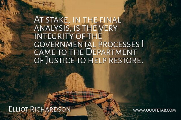 Elliot Richardson Quote About Came, Department, Final, Help, Integrity: At Stake In The Final...