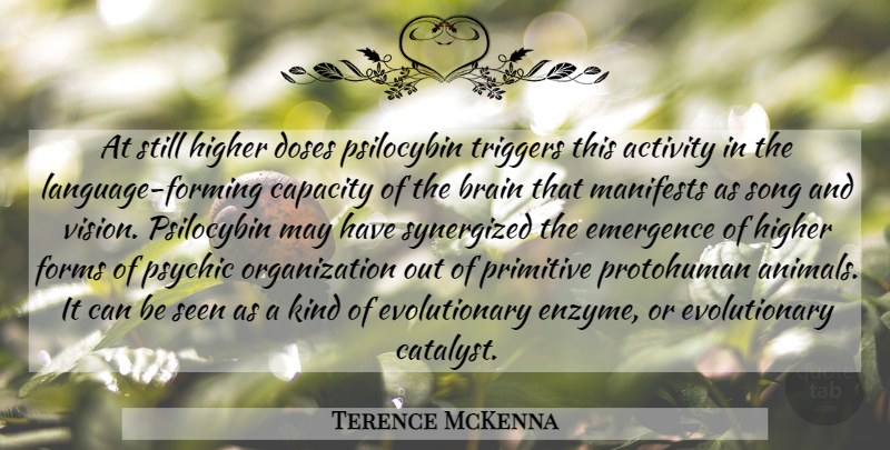 Terence McKenna Quote About Song, Animal, Psychics: At Still Higher Doses Psilocybin...