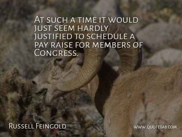 Russell Feingold Quote About Hardly, Justified, Members, Pay, Raise: At Such A Time It...