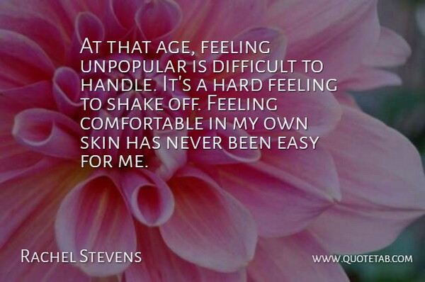 Rachel Stevens Quote About Feelings, Age, Skins: At That Age Feeling Unpopular...