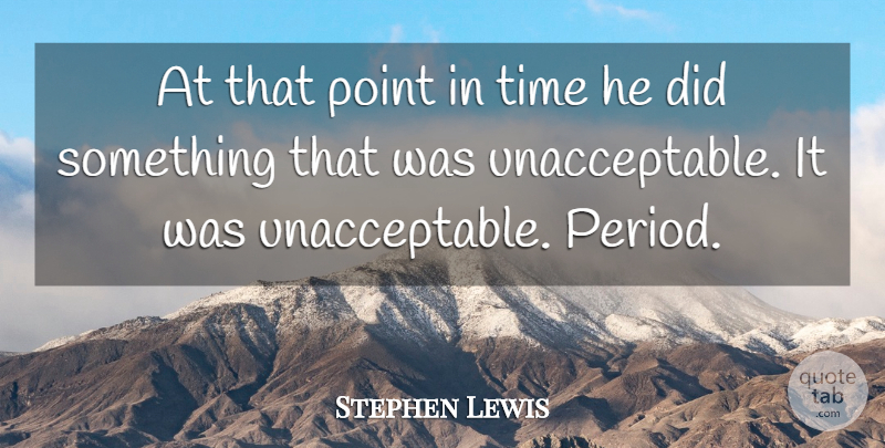 Stephen Lewis Quote About Point, Time: At That Point In Time...