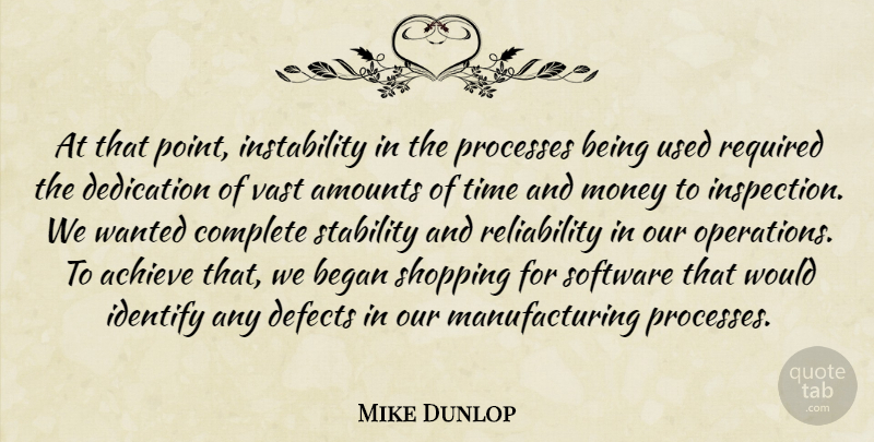 Mike Dunlop Quote About Achieve, Began, Complete, Dedication, Defects: At That Point Instability In...